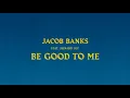 Jacob Banks - Be Good To Me ft. Seinabo Sey [Official Audio] ft. Seinabo Sey