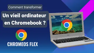 TRANSFORMER VOTRE VIEIL ORDINATEUR QUI NE FONCTIONNE PLUS BIEN EN CHROMEBOOK AVEC CHROMEOS FLEX