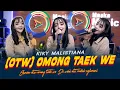 Kiky Malistiana - OTW - Omong Taek We (Official Music Live) Ancen otw omong taek we Di wehi ati