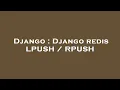 Django Django redis LPUSH RPUSH