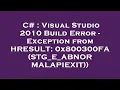 C Visual Studio 2010 Build Error - Exception from HRESULT 0x800300FA STG