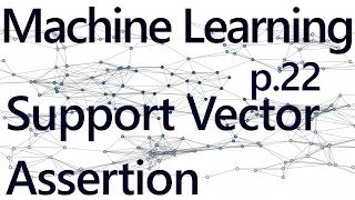 Support Vector Assertion - Practical Machine Learning Tutorial with Python p 22