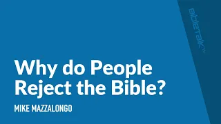 Why Do People Reject the Bible?