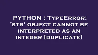 PYTHON TypeError str object cannot be interpreted as an integer
