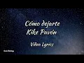 CÓMO DEJARTE - Kike Pavón (Video Lyrics) / @rociorodriguezm8290