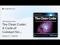 The Clean Coder A Code of Conduct for by Robert C Martin book