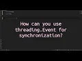 How can you use threading Event for synchronization Unlocking Thread Using