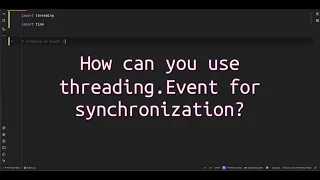 How can you use threading Event for synchronization Unlocking Thread Using