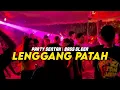 Download Lagu PARTY SENTAK 🔥 DJ LENGGANG PATAH REMIX - BASSGLEER - RIFIN D_JOKS