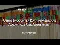 Using Encounter Data in Medicare Advantage Risk Adjustment
