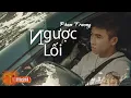 Download Lagu NGƯỢC LỐI - PHẠM TRƯỞNG | MV LYRIC