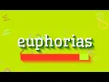 EUPHORIAS - HOW TO SAY EUPHORIAS? #euphorias