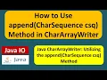 How to Use append CharSequence csq Method in CharArrayWriter Java IO Java Tutorial
