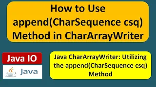 How to Use append CharSequence csq Method in CharArrayWriter Java IO Java Tutorial