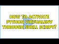 How to activate python virtualenv through shell script