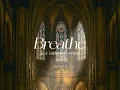 breathe by leehi but you're in a cathedral