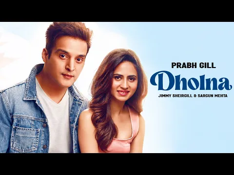 Dholna - Prabh Gill ft. Jimmy Sheirgill & Sargun Mehta | Latest Punjabi Song 2026