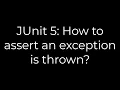Java JUnit 5 How to assert an exception is thrown 5solution