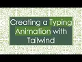 Creating a Typing Animation with Tailwind