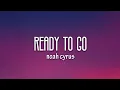Noah Cyrus - Ready To Go (Lyrics)