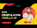 DOM Manipulation with VANILLA JS