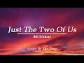 Bill Withers  - Just The Two Of Us (Lyrics)