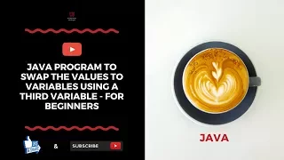 Java Program To Swap The Values Of Two Variables Using A Third Variable - For Beginners