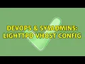 DevOps SysAdmins Lighttpd vhost config