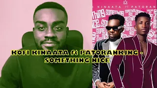 kofi kinaata ft patoranking something nice