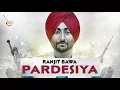 Download Lagu RANJIT BAWA - PARDESIYA(Full Song) | Official HD Song | New punjabi song 2018 |