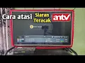 Lagu CARA MENGATASI SIARAN ANTV YANG TERACAK
