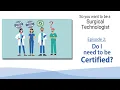 Do I need to be Certified to be a Surgical Technologist