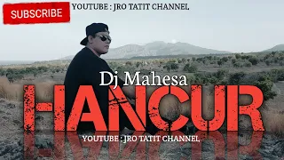 Download Hancur - DJ MAHESA MP3