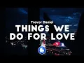 Download Lagu Trevor Daniel - Things We Do For Love (Clean - Lyrics)