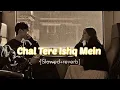 Download Lagu Chal tere ishq mein [Slowed+reverb] song Gadar 2