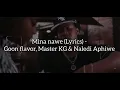 Mina nawe (Lyrics) - Goon Flavor, Master KG & Naledi Aphiwe