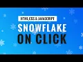 Generate Snowflake On Click HTML CSS and Javascript