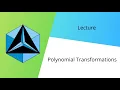 Polynomial Transformations Lecture CNCM Lecture