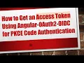 How to Get an Access Token Using Angular-OAuth2-OIDC for PKCE Code Authentication