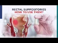 Rectal Suppositories - How to use them