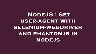 NodeJS Set user-agent with selenium-webdriver and phantomjs in nodejs