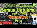 Download Lagu SEMUA UNTUKMU - Imam S Arifin (KARAOKE) Remix Dj || Nada Pria F=DO