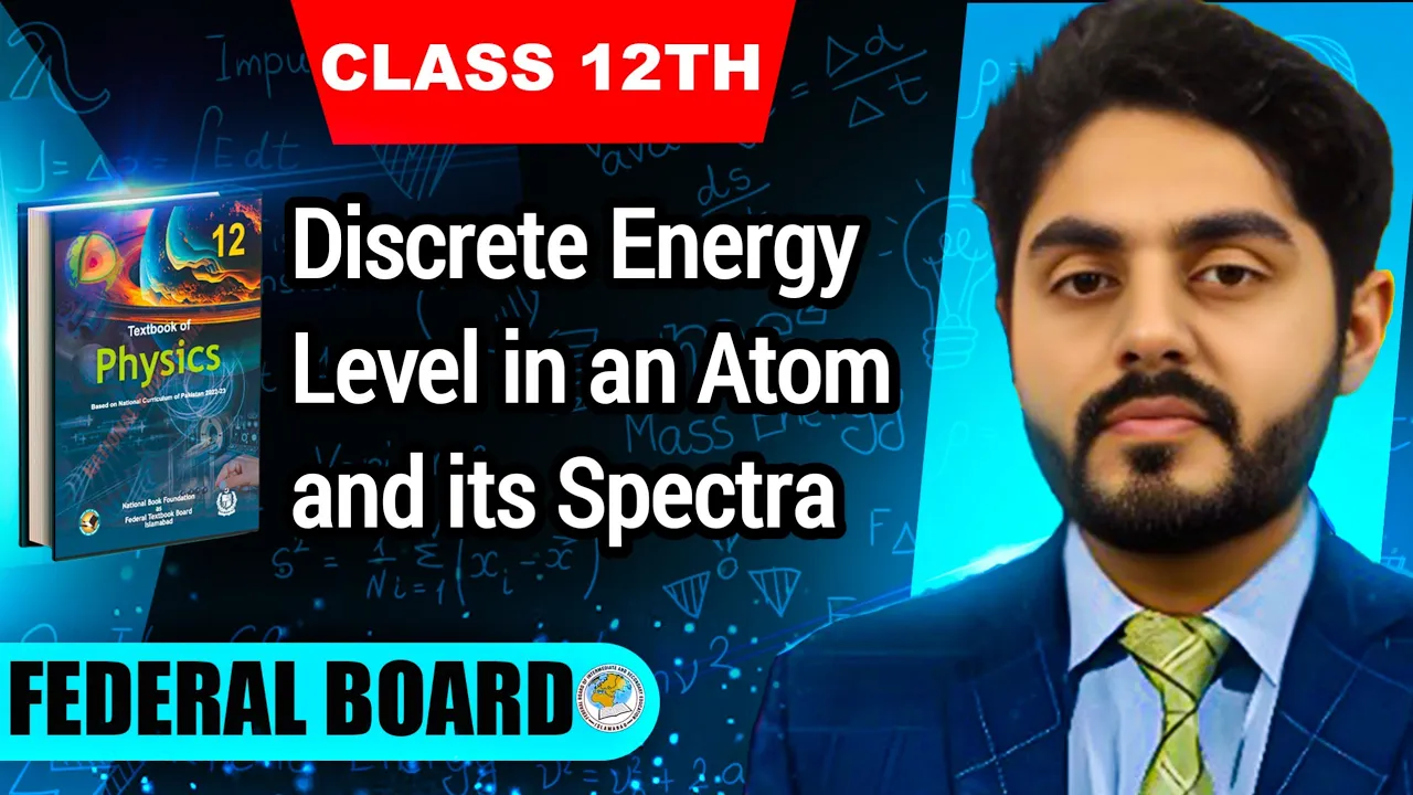 Discrete energy level in an atom and its spectra class 12 nbf || by Atif Ahmed || Federal board