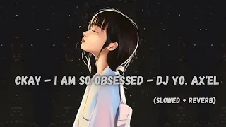 Download CKay - I Am So Obsessed - Dj Yo, AX'EL  (Slowed + Reverb) | Tiktok song | Music verse MP3