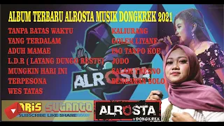 Full Album ALROSTA MUSIK DONGKREK TERBARU 2021 || TANPA BATAS WAKTU || YANG TERDALAM || ADUH MAMAE