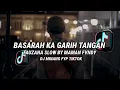Download Lagu DJ BASARAH KA GARIH TANGAN FAUZANA SLOW MAMAN FVNDY (SLOWED\u0026REVERB) FYP TIKTOK