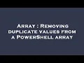 Array Removing duplicate values from a PowerShell array