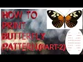 HOW TO PRINT BUTTERFLY PATTERN PART-2 EXECUTION