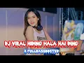 Download Lagu DJ VIRAL HIDING HALA HALA X FULLBASSBOSTED 2024 🔥🎶🎧