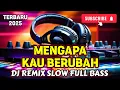 Download Lagu MENGAPA KAU BERUBAH - DJ SLOW BASS TERBARU 2025